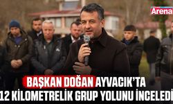 Başkan Doğan Ayvacık’ta 12 kilometrelik grup yolunu inceledi