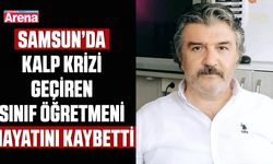 Samsun’da kalp krizi geçiren sınıf öğretmeni hayatını kaybetti