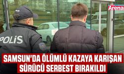 Samsun'da ölümlü kazaya karışan sürücü serbest bırakıldı