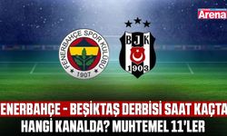 Fenerbahçe - Beşiktaş derbisi saat kaçta, hangi kanalda? Muhtemel 11'ler
