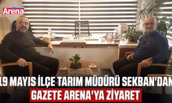 19 Mayıs İlçe Tarım Müdürü Sekban'dan Gazete Arena'ya ziyaret