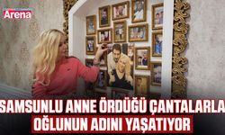 Samsunlu anne ördüğü çantalarla oğlunun adını yaşatıyor