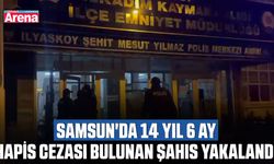 Samsun'da 14 yıl 6 ay hapis cezası bulunan şahıs yakalandı