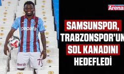 Samsunspor, Trabzonspor’un sol kanadını hedefledi