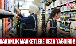 Bakanlık marketlere ceza yağdırdı!