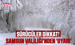 Sürücüler dikkat! Samsun Valiliği'nden Uyarı
