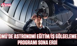 OMÜ’de Astronomi Eğitim/İş Gölgeleme Programı sona erdi