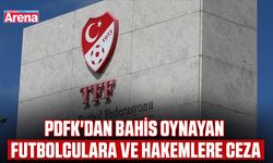 PDFK'dan bahis oynayan futbolculara ve hakemlere ceza