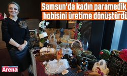 Samsun'da kadın paramedik, hobisini üretime dönüştürdü