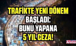 Trafikte yeni dönem başladı: Bunu yapana 5 yıl ceza!