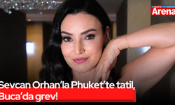 Sevcan Orhan’la Phuket’te tatil, Buca’da grev!