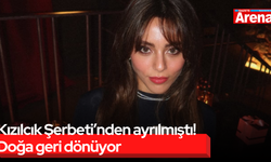 Kızılcık Şerbeti’nden ayrılmıştı! Doğa geri dönüyor