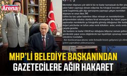 MHP’li Belediye Başkanından gazetecilere ağır hakaret