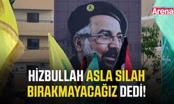 Hizbullah asla silah bırakmayacağız dedi!