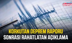 Korkutan deprem raporu sonrası rahatlatan açıklama