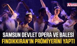 Samsun Devlet Opera ve Balesi Fındıkkıran'ın prömiyerini yaptı
