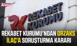 Rekabet Kurumu’ndan Orzaks İlaç’a soruşturma kararı