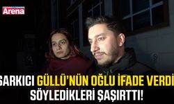 Şarkıcı Güllü’nün oğlu ifade verdi, söyledikleri şaşırttı!