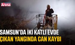 Samsun’da iki katlı evde çıkan yangında can kaybı