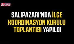 Salıpazarı’nda İlçe Koordinasyon Kurulu Toplantısı yapıldı