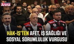 HAK-İŞ’ten afet, iş sağlığı ve sosyal sorumluluk vurgusu