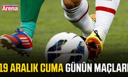 19 Aralık Cuma günün maçları