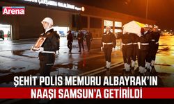 Şehit polis memuru Albayrak'ın naaşı Samsun'a getirildi