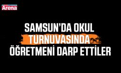 Samsun’da okul turnuvasında öğretmeni darp ettiler