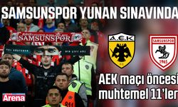 Samsunspor Yunan sınavında! AEK maçı öncesi muhtemel 11’ler