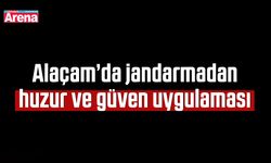 Alaçam’da jandarmadan huzur ve güven uygulaması