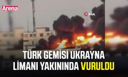 Türk gemisi Ukrayna limanı yakınında vuruldu