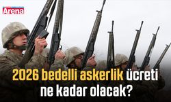 2026 bedelli askerlik ücreti ne kadar olacak?