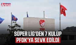 Süper Lig'den 7 kulüp PFDK'ya sevk edildi