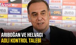 Arıboğan ve Helvacı'ya adli kontrol talebi