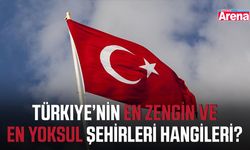Türkiye’nin en zengin ve en yoksul şehirleri hangileri?