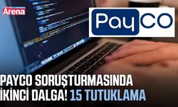 PAYCO soruşturmasında ikinci dalga! 15 tutuklama