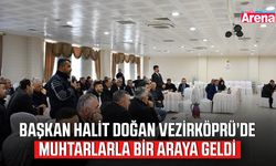 Başkan Halit Doğan Vezirköprü’de muhtarlarla bir araya geldi