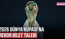 2026 Dünya Kupası’na rekor bilet talebi