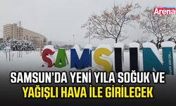 Samsun’da yeni yıla soğuk ve yağışlı hava ile girilecek