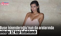 Buse İskenderoğlu’nun da aralarında olduğu 12 kişi tutuklandı