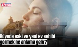 Rüyada eski ve yeni ev sahibi görmek ne anlama gelir?
