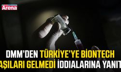 DMM’den Türkiye’ye BioNTech aşıları gelmedi iddialarına yanıt