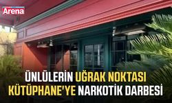 Ünlülerin uğrak noktası Kütüphane'ye narkotik darbesi