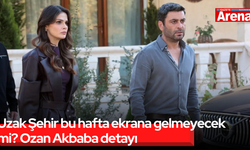 Uzak Şehir bu hafta ekrana gelmeyecek mi? Ozan Akbaba detayı