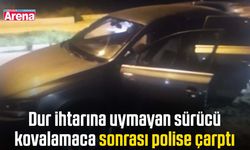 Dur ihtarına uymayan sürücü kovalamaca sonrası polise çarptı
