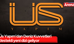 Üs Yapım’dan Deniz Kuvvetleri destekli yeni dizi geliyor