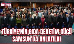 Türkiye’nin gıda denetim gücü Samsun’da anlatıldı