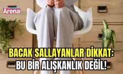 Bacak sallayanlar dikkat: Bu bir alışkanlık değil!