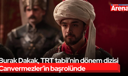 Burak Dakak, TRT tabii’nin dönem dizisi Canvermezler’in başrolünde