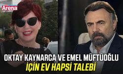 Oktay Kaynarca ve Emel Müftüoğlu için ev hapsi talebi